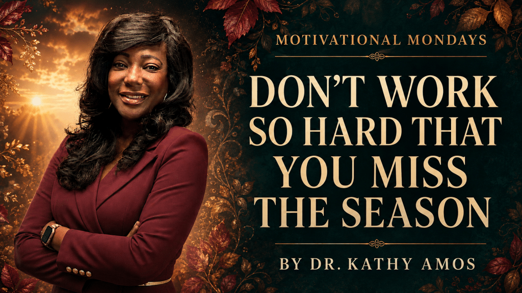 Don’t Work So Hard That You Miss the Season